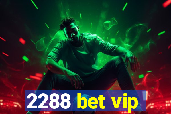 2288 bet vip